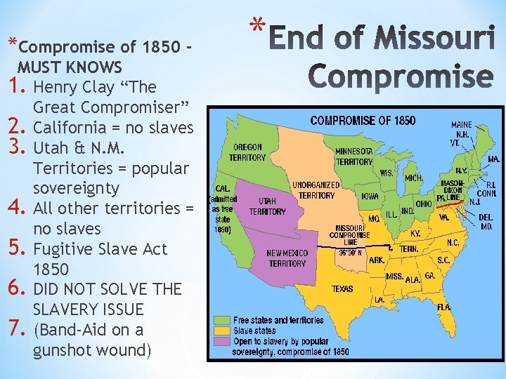 *Compromise of 1850 - MUST KNOWS 1. Henry Clay “The Great Compromiser” 2. California