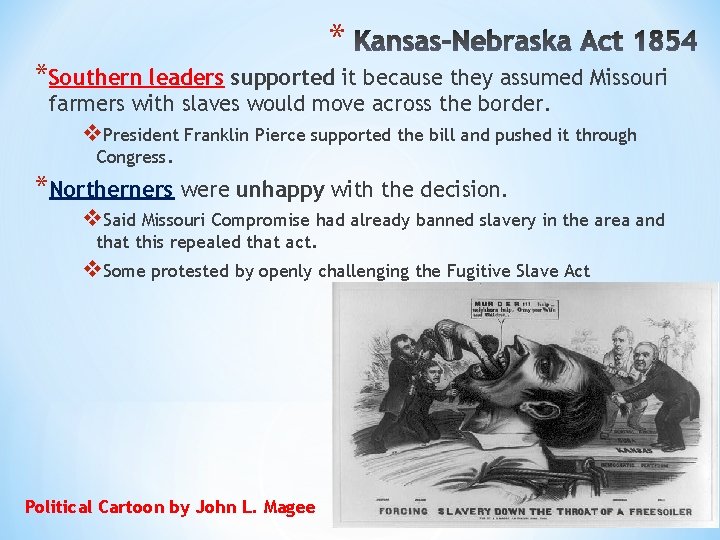 * *Southern leaders supported it because they assumed Missouri farmers with slaves would move