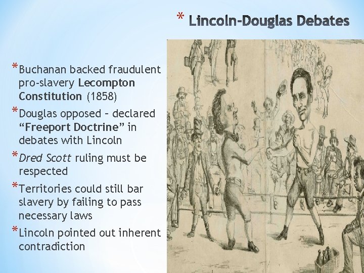 * *Buchanan backed fraudulent pro-slavery Lecompton Constitution (1858) *Douglas opposed – declared “Freeport Doctrine”