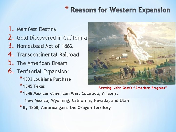 * 1. 2. 3. 4. 5. 6. Manifest Destiny Gold Discovered in California Homestead