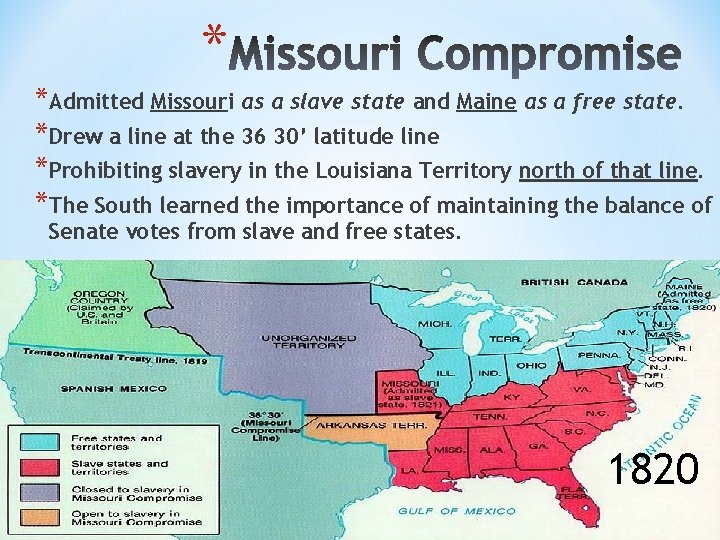 * *Admitted Missouri as a slave state and Maine as a free state. *Drew