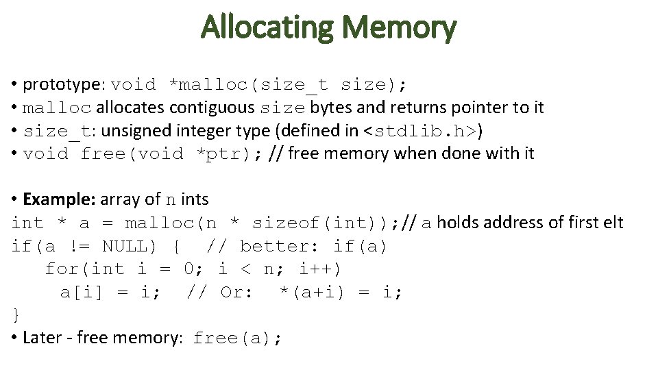 Allocating Memory • prototype: void *malloc(size_t size); • mallocates contiguous size bytes and returns