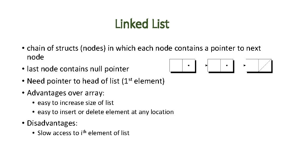 Linked List • chain of structs (nodes) in which each node contains a pointer