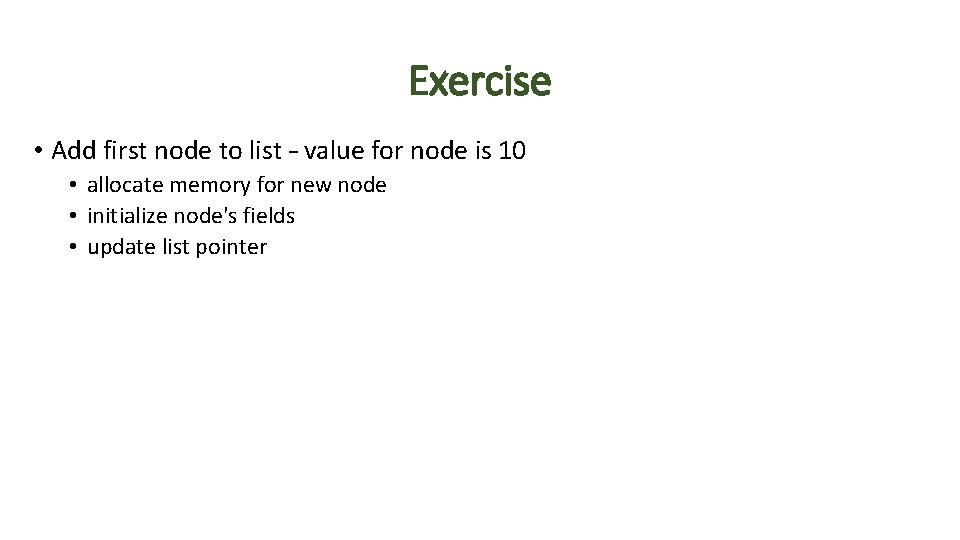 Exercise • Add first node to list – value for node is 10 •