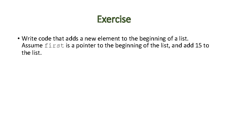 Exercise • Write code that adds a new element to the beginning of a