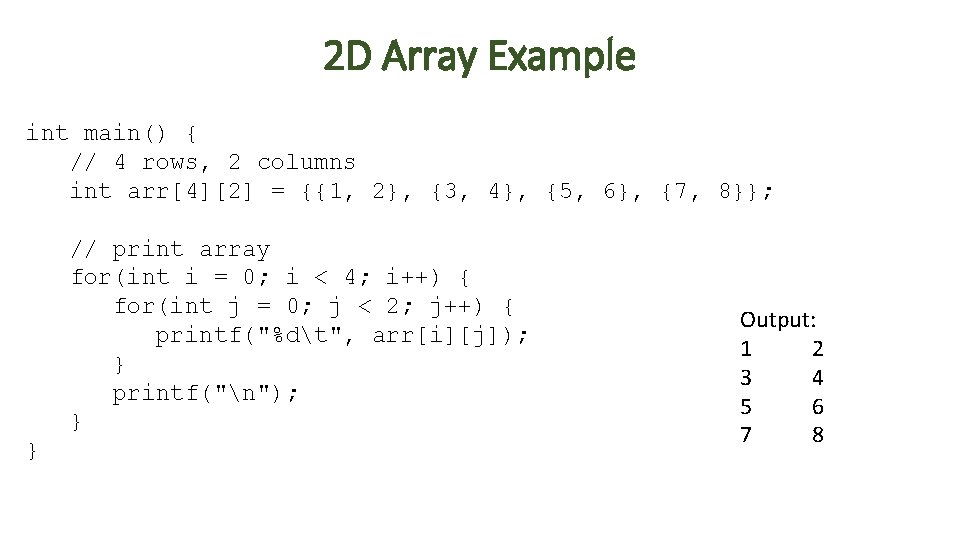 2 D Array Example int main() { // 4 rows, 2 columns int arr[4][2]