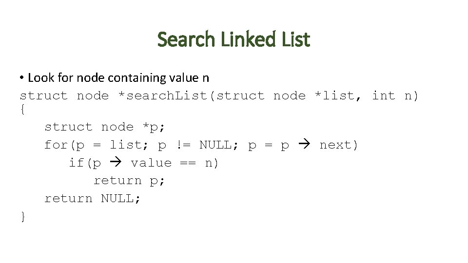 Search Linked List • Look for node containing value n struct node *search. List(struct