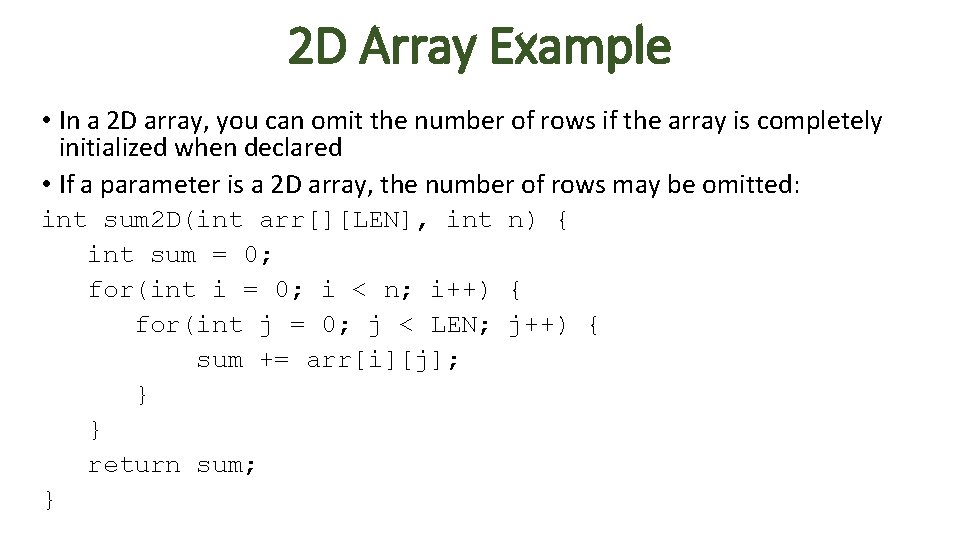 2 D Array Example • In a 2 D array, you can omit the