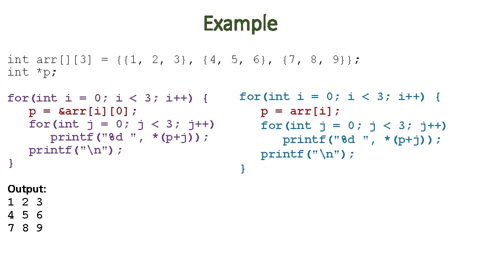 Example int arr[][3] = {{1, 2, 3}, {4, 5, 6}, {7, 8, 9}}; int