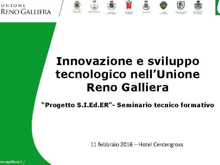 Innovazione e sviluppo tecnologico nell’Unione Reno Galliera “Progetto S. I. Ed. ER”- Seminario tecnico