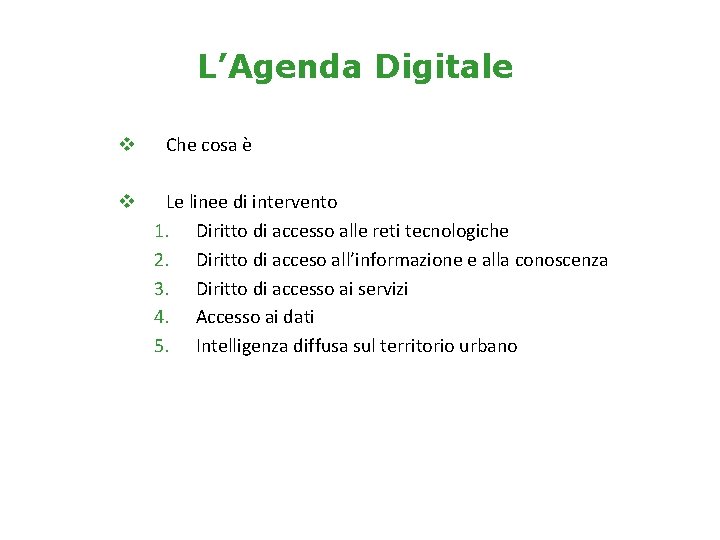 L’Agenda Digitale v v Che cosa è Le linee di intervento 1. Diritto di