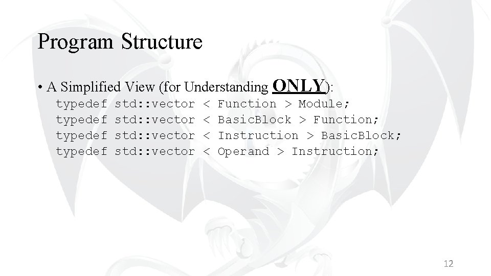 Program Structure • A Simplified View (for Understanding ONLY): typedef std: : vector <