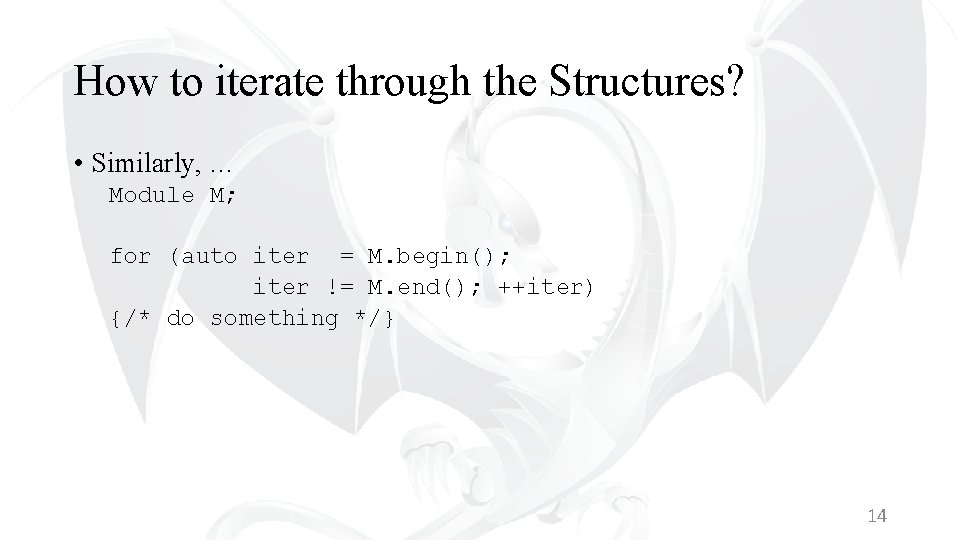 How to iterate through the Structures? • Similarly, … Module M; for (auto iter
