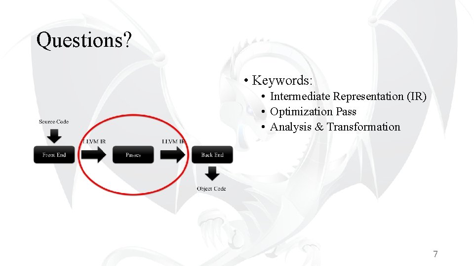 Questions? • Keywords: • Intermediate Representation (IR) • Optimization Pass • Analysis & Transformation