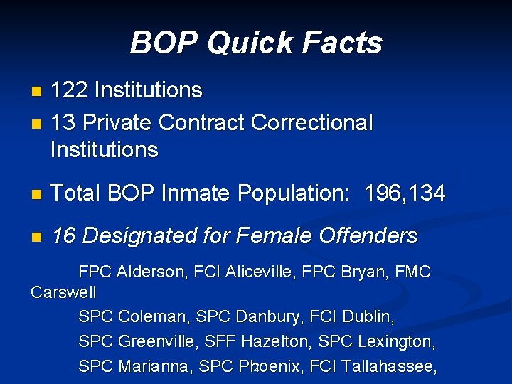BOP Quick Facts 122 Institutions n 13 Private Contract Correctional Institutions n n Total