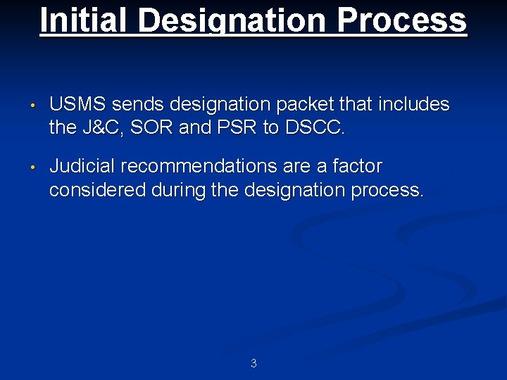 Initial Designation Process • USMS sends designation packet that includes the J&C, SOR and