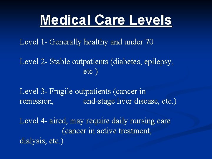 Medical Care Levels Level 1 - Generally healthy and under 70 Level 2 -