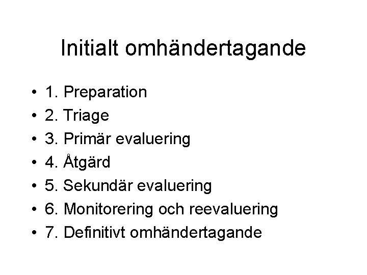 Initialt omhändertagande • • 1. Preparation 2. Triage 3. Primär evaluering 4. Åtgärd 5. Initialt omhändertagande • • 1. Preparation 2. Triage 3. Primär evaluering 4. Åtgärd 5.
