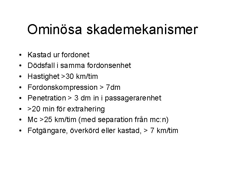 Ominösa skademekanismer • • Kastad ur fordonet Dödsfall i samma fordonsenhet Hastighet >30 km/tim Ominösa skademekanismer • • Kastad ur fordonet Dödsfall i samma fordonsenhet Hastighet >30 km/tim