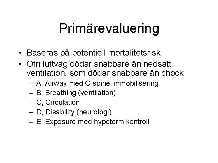Primärevaluering • Baseras på potentiell mortalitetsrisk • Ofri luftväg dödar snabbare än nedsatt ventilation, Primärevaluering • Baseras på potentiell mortalitetsrisk • Ofri luftväg dödar snabbare än nedsatt ventilation,