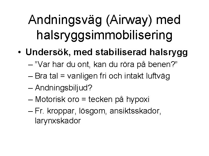 Andningsväg (Airway) med halsryggsimmobilisering • Undersök, med stabiliserad halsrygg – ”Var har du ont, Andningsväg (Airway) med halsryggsimmobilisering • Undersök, med stabiliserad halsrygg – ”Var har du ont,