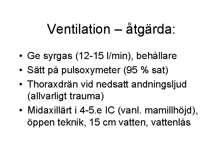 Ventilation – åtgärda: • Ge syrgas (12 -15 l/min), behållare • Sätt på pulsoxymeter Ventilation – åtgärda: • Ge syrgas (12 -15 l/min), behållare • Sätt på pulsoxymeter