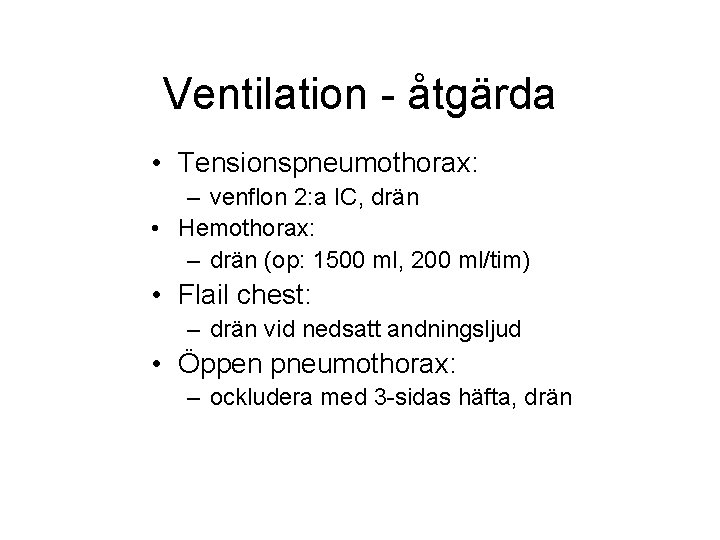 Ventilation - åtgärda • Tensionspneumothorax: – venflon 2: a IC, drän • Hemothorax: – Ventilation - åtgärda • Tensionspneumothorax: – venflon 2: a IC, drän • Hemothorax: –