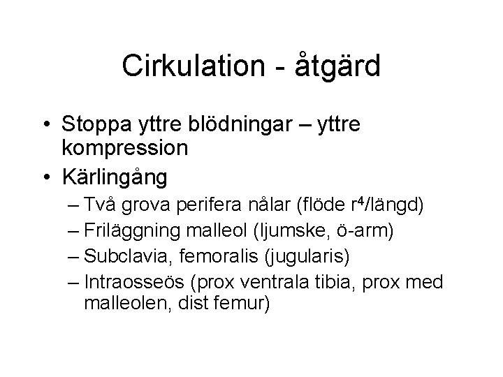 Cirkulation - åtgärd • Stoppa yttre blödningar – yttre kompression • Kärlingång – Två Cirkulation - åtgärd • Stoppa yttre blödningar – yttre kompression • Kärlingång – Två