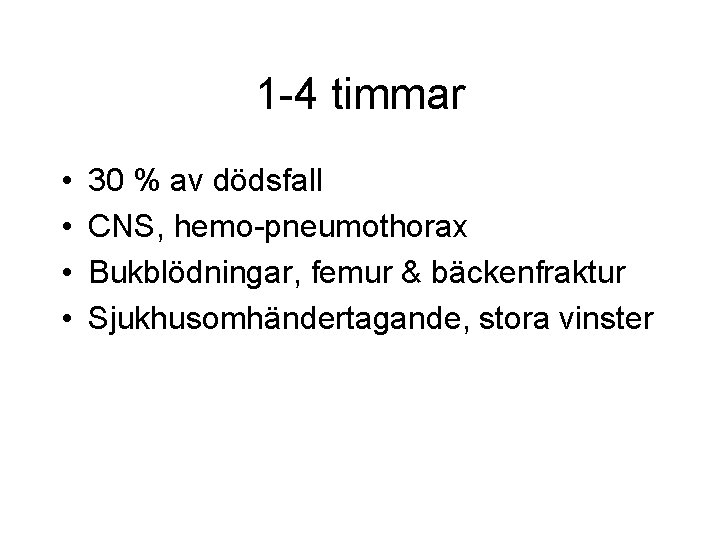 1 -4 timmar • • 30 % av dödsfall CNS, hemo-pneumothorax Bukblödningar, femur & 1 -4 timmar • • 30 % av dödsfall CNS, hemo-pneumothorax Bukblödningar, femur &
