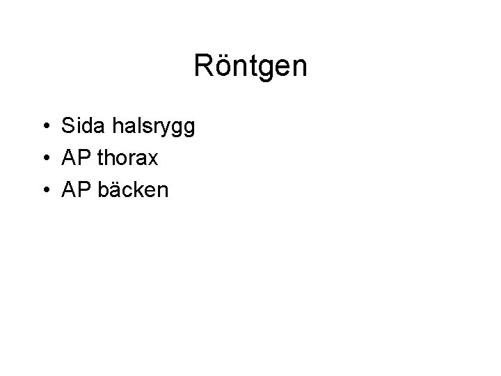Röntgen • Sida halsrygg • AP thorax • AP bäcken Röntgen • Sida halsrygg • AP thorax • AP bäcken