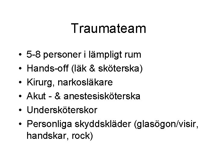 Traumateam • • • 5 -8 personer i lämpligt rum Hands-off (läk & sköterska) Traumateam • • • 5 -8 personer i lämpligt rum Hands-off (läk & sköterska)
