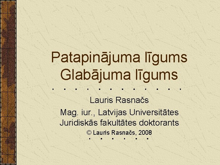 Patapinājuma līgums Glabājuma līgums Lauris Rasnačs Mag. iur. , Latvijas Universitātes Juridiskās fakultātes doktorants