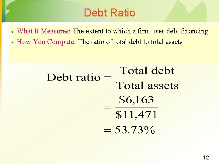 Debt Ratio · · What It Measures: The extent to which a firm uses