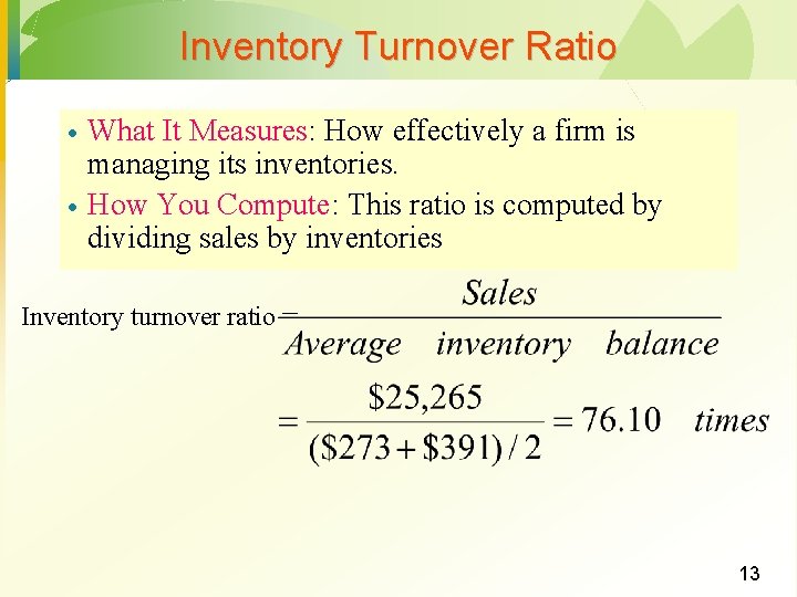 Inventory Turnover Ratio · · What It Measures: How effectively a firm is managing