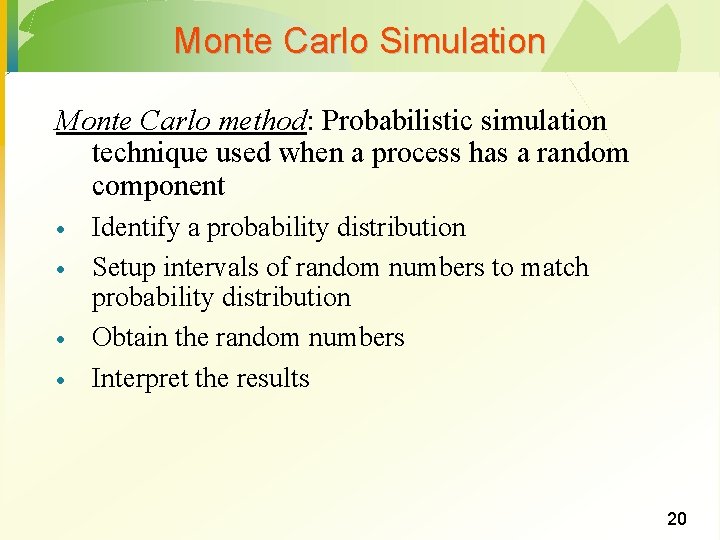 Monte Carlo Simulation Monte Carlo method: Probabilistic simulation technique used when a process has