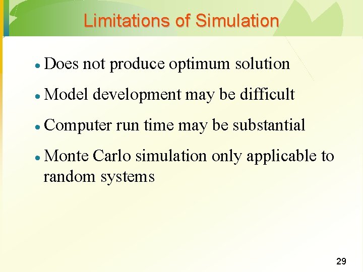 Limitations of Simulation · Does not produce optimum solution · Model development may be