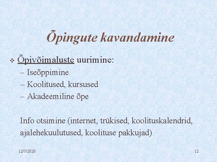 Õpingute kavandamine v Õpivõimaluste uurimine: – Iseõppimine – Koolitused, kursused – Akadeemiline õpe Info