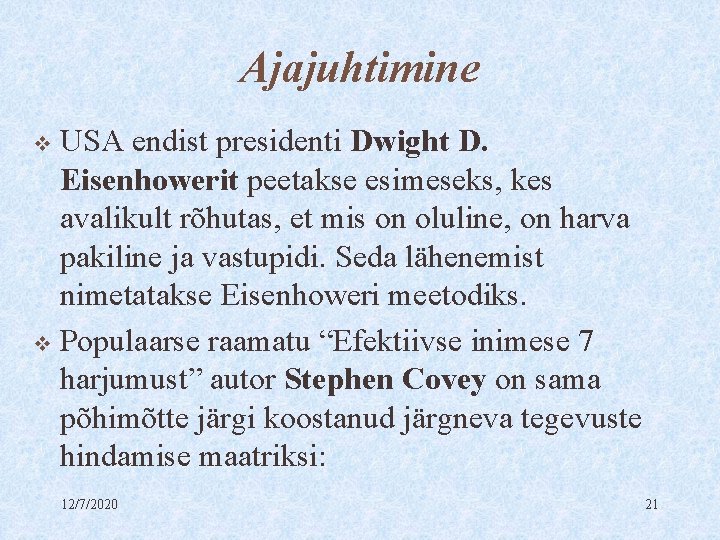 Ajajuhtimine USA endist presidenti Dwight D. Eisenhowerit peetakse esimeseks, kes avalikult rõhutas, et mis