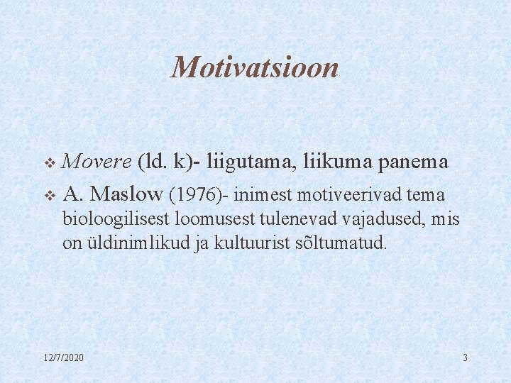 Motivatsioon Movere (ld. k)- liigutama, liikuma panema v A. Maslow (1976)- inimest motiveerivad tema