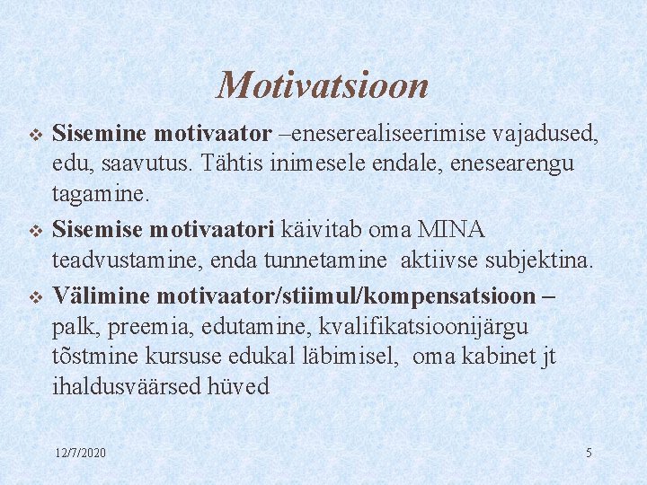 Motivatsioon v v v Sisemine motivaator –eneserealiseerimise vajadused, edu, saavutus. Tähtis inimesele endale, enesearengu