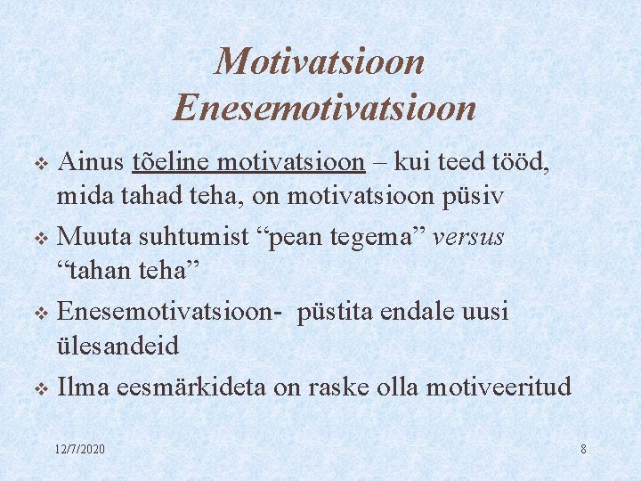 Motivatsioon Enesemotivatsioon Ainus tõeline motivatsioon – kui teed tööd, mida tahad teha, on motivatsioon