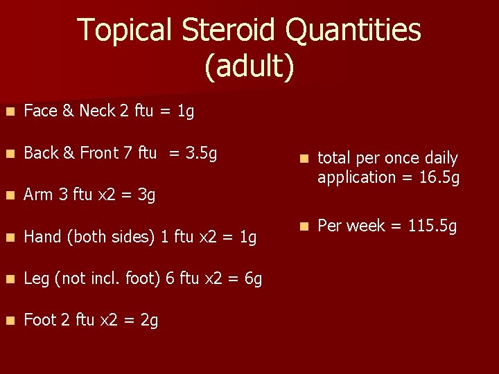 Topical Steroid Quantities (adult) n Face & Neck 2 ftu = 1 g n