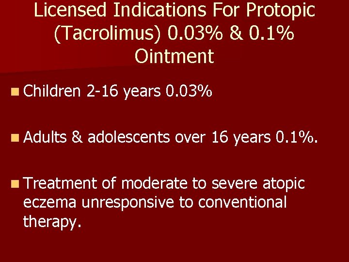 Licensed Indications For Protopic (Tacrolimus) 0. 03% & 0. 1% Ointment n Children n