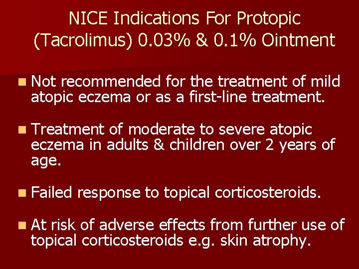 NICE Indications For Protopic (Tacrolimus) 0. 03% & 0. 1% Ointment n Not recommended