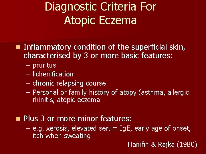 Diagnostic Criteria For Atopic Eczema n Inflammatory condition of the superficial skin, characterised by