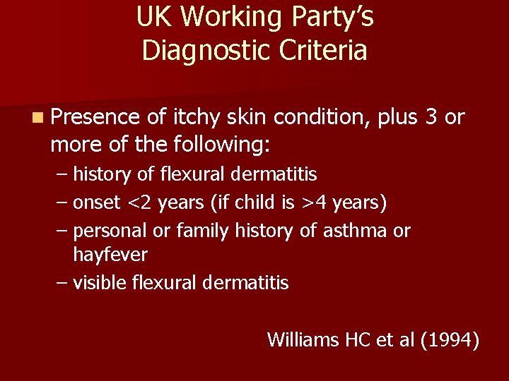 UK Working Party’s Diagnostic Criteria n Presence of itchy skin condition, plus 3 or