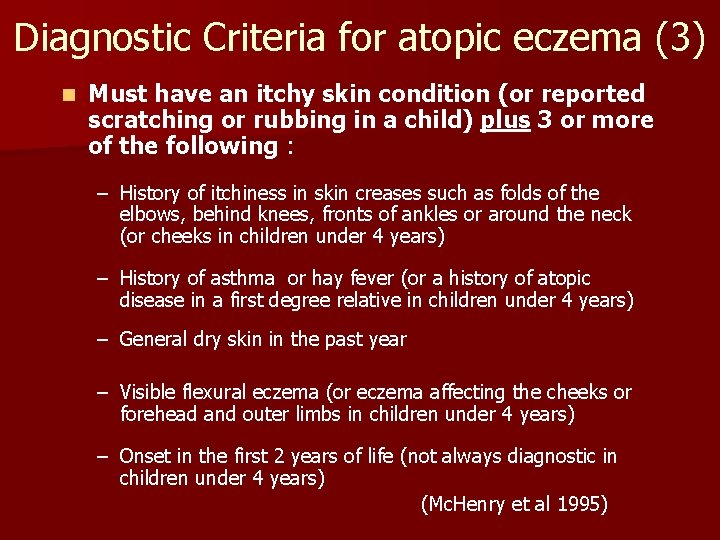 Diagnostic Criteria for atopic eczema (3) n Must have an itchy skin condition (or