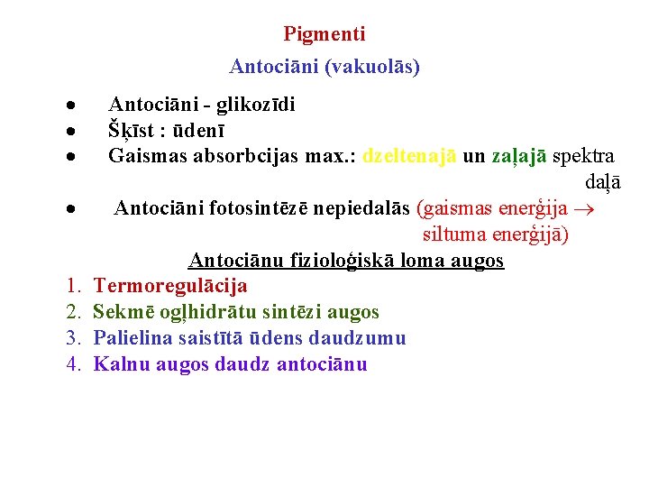 Pigmenti Antociāni (vakuolās) · Antociāni - glikozīdi · Šķīst : ūdenī · Gaismas absorbcijas Pigmenti Antociāni (vakuolās) · Antociāni - glikozīdi · Šķīst : ūdenī · Gaismas absorbcijas