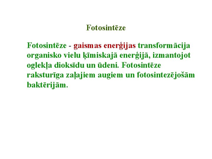 Fotosintēze - gaismas enerģijas transformācija organisko vielu ķīmiskajā enerģijā, izmantojot oglekļa dioksīdu un ūdeni. Fotosintēze - gaismas enerģijas transformācija organisko vielu ķīmiskajā enerģijā, izmantojot oglekļa dioksīdu un ūdeni.