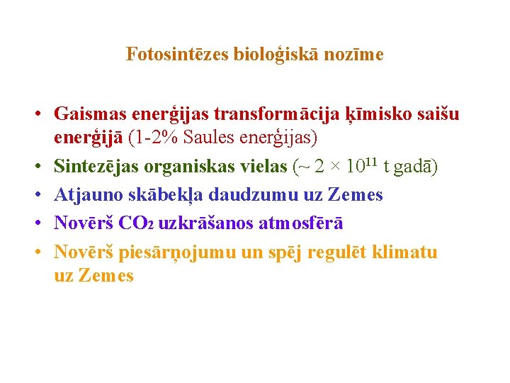 Fotosintēzes bioloģiskā nozīme • Gaismas enerģijas transformācija ķīmisko saišu enerģijā (1 -2% Saules enerģijas) Fotosintēzes bioloģiskā nozīme • Gaismas enerģijas transformācija ķīmisko saišu enerģijā (1 -2% Saules enerģijas)
